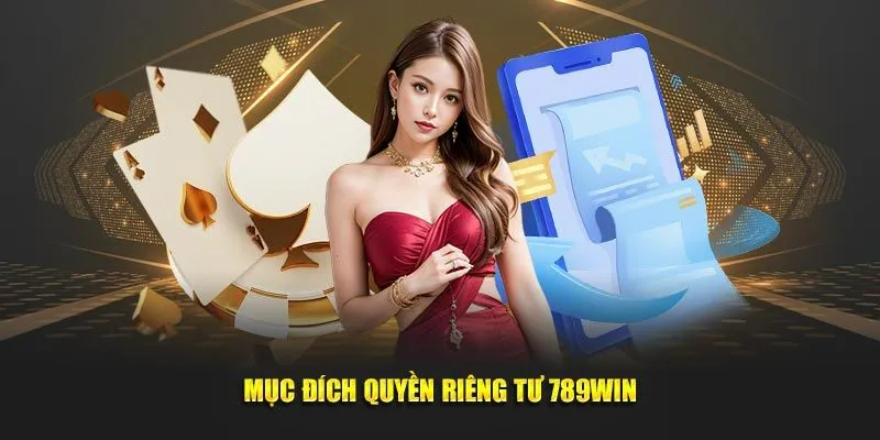 quyen-rieng-tu-789win-muc-dich